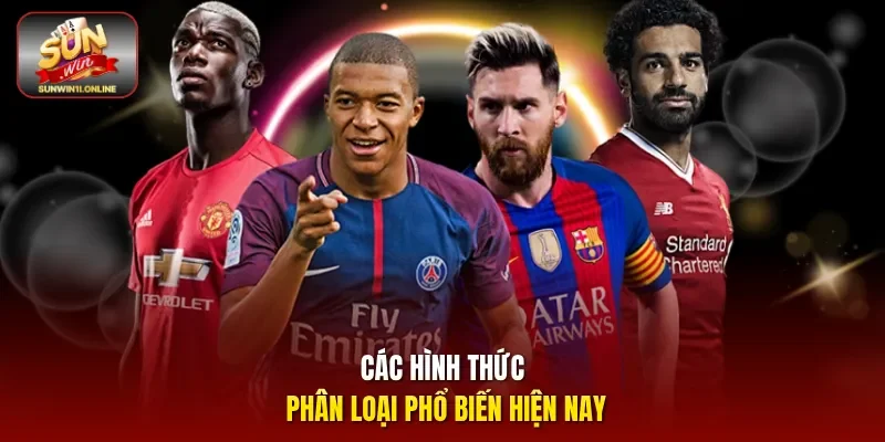 Kèo Bóng Cỏ - Khám Phá Bí Quyết Săn Thưởng Hiệu Quả 3 Sunwin Các hình thức phân loại phổ biến hiện nay