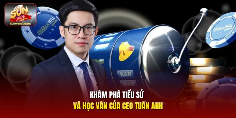 CEO Tuấn Anh - Vị Thuyền Trưởng Đưa Sunwin Vươn Tầm Thế Giới 1 Sunwin Khám phá tiểu sử và học vấn của CEO Tuấn Anh