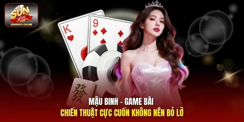 Mậu Binh - Game Bài Chiến Thuật Cực Cuốn Không Nên Bỏ Lỡ 1 Sunwin Mậu binh