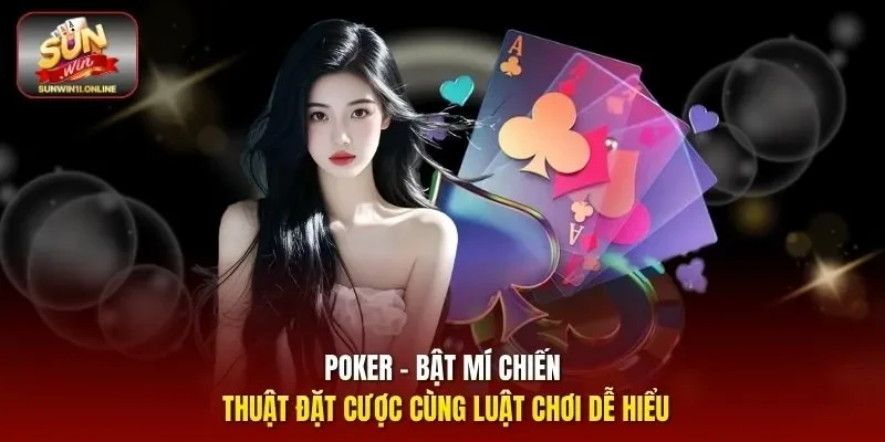 Poker - Bật Mí Chiến Thuật Đặt Cược Cùng Luật Chơi Dễ Hiểu 1 Sunwin Poker