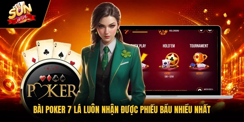 Bài Poker 7 lá luôn nhận được phiếu bầu nhiều nhất