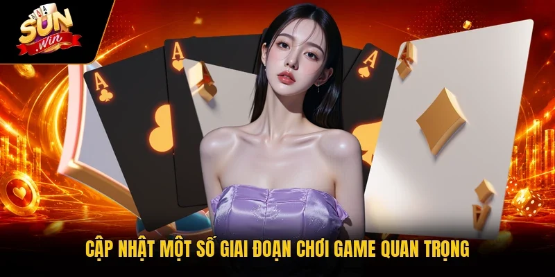 Cập nhật một số giai đoạn chơi game quan trọng
