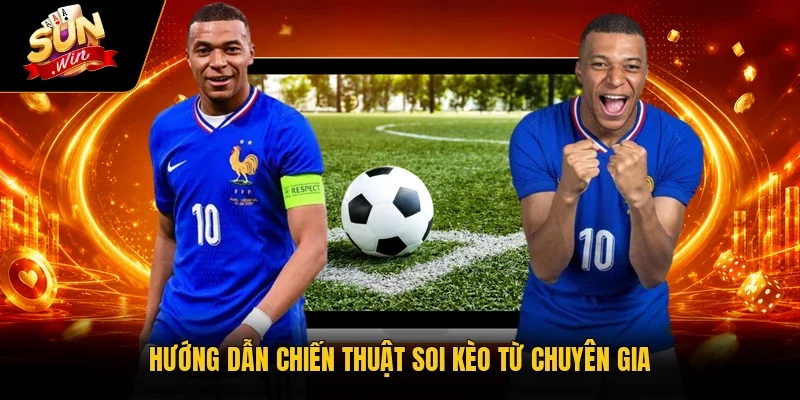 Hướng dẫn chiến thuật soi kèo từ chuyên gia