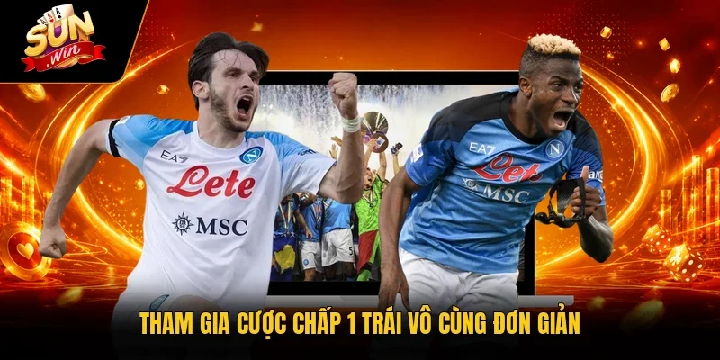 Tham gia cược chấp 1 trái vô cùng đơn giản
